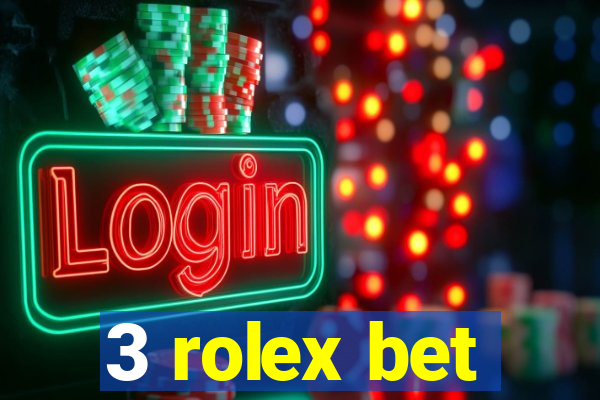 3 rolex bet